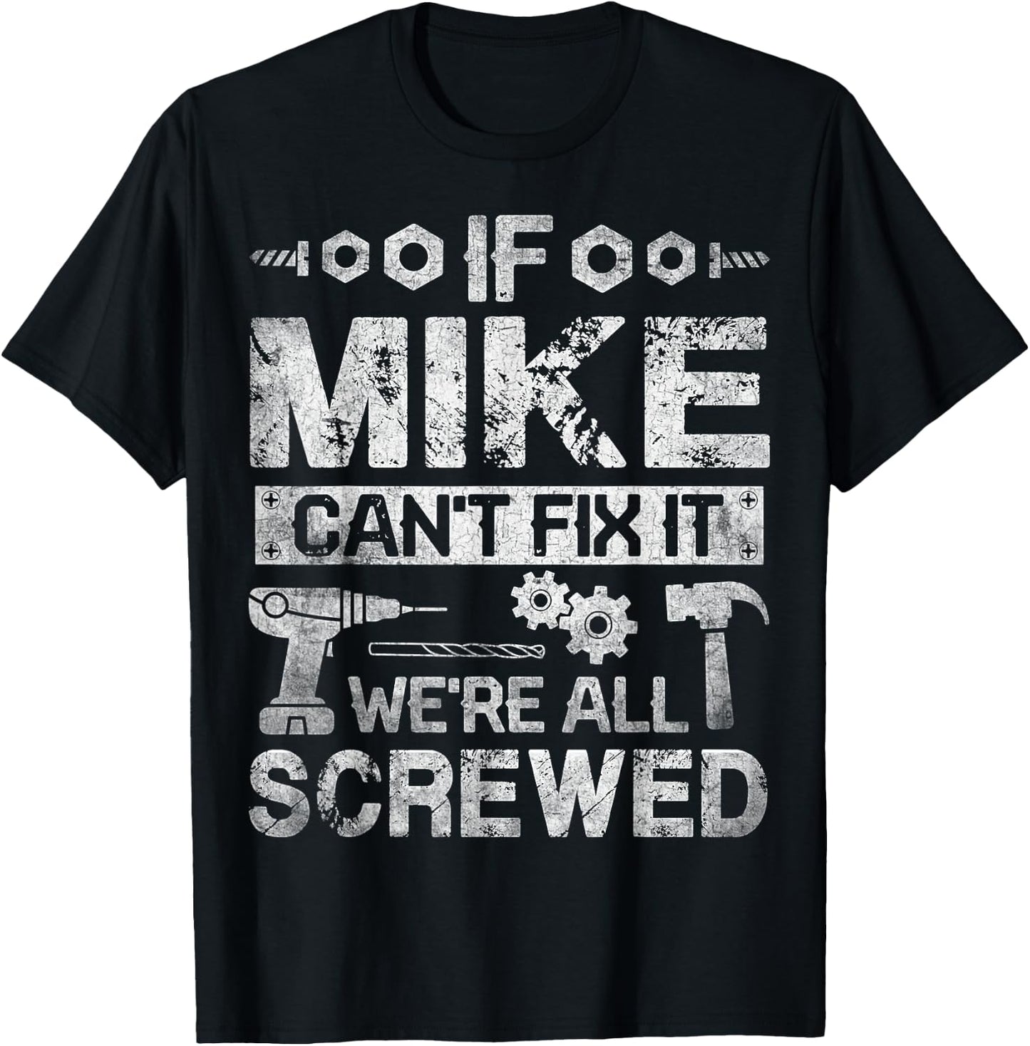 If Mike Can't Fix it We're All Screwed Funny Fathers Gift T-Shirt - T-Shirt | Black
