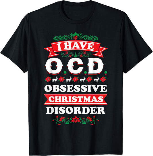 I Have OCD Obsessive Christmas Disorder | XMas T-Shirt - T-Shirt | Black