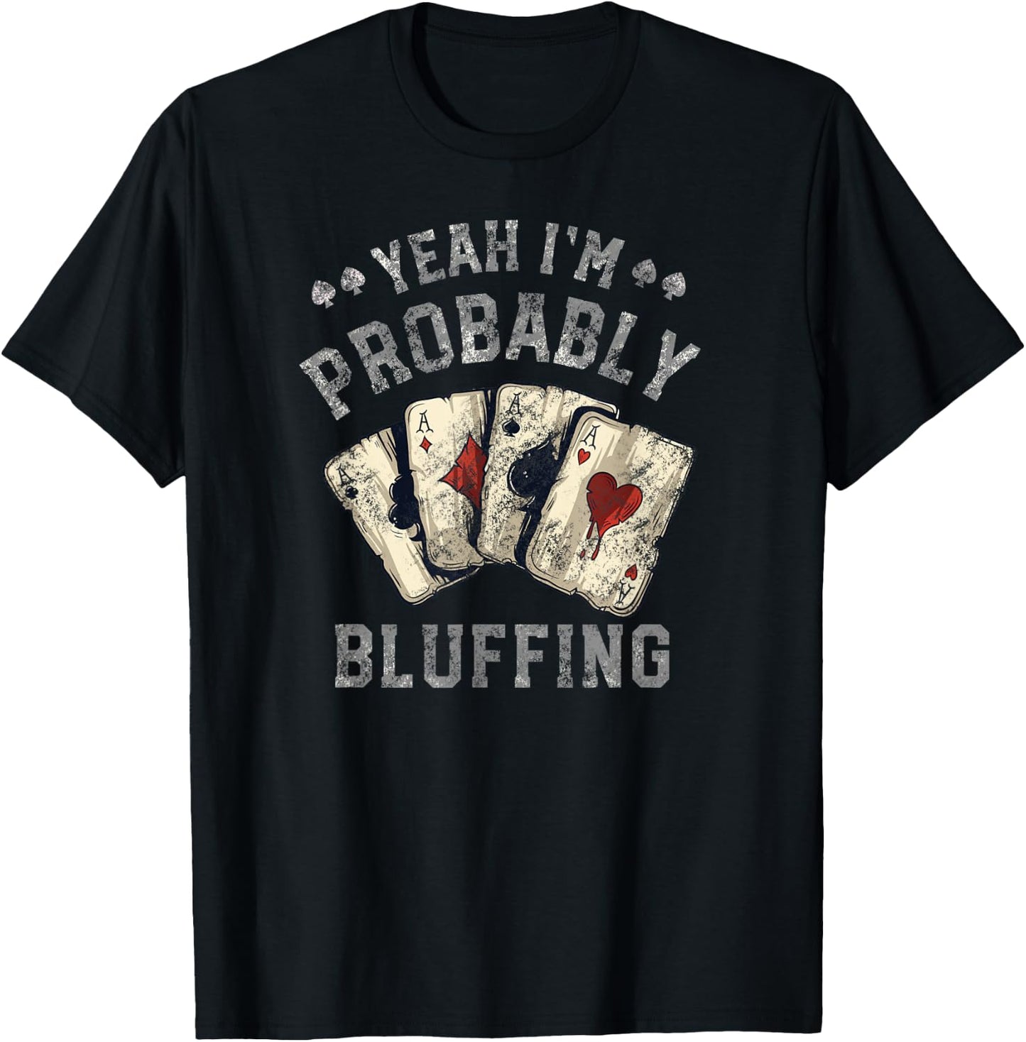 I'm Probably Bluffing Poker Distressed T-Shirt - T-Shirt | Black