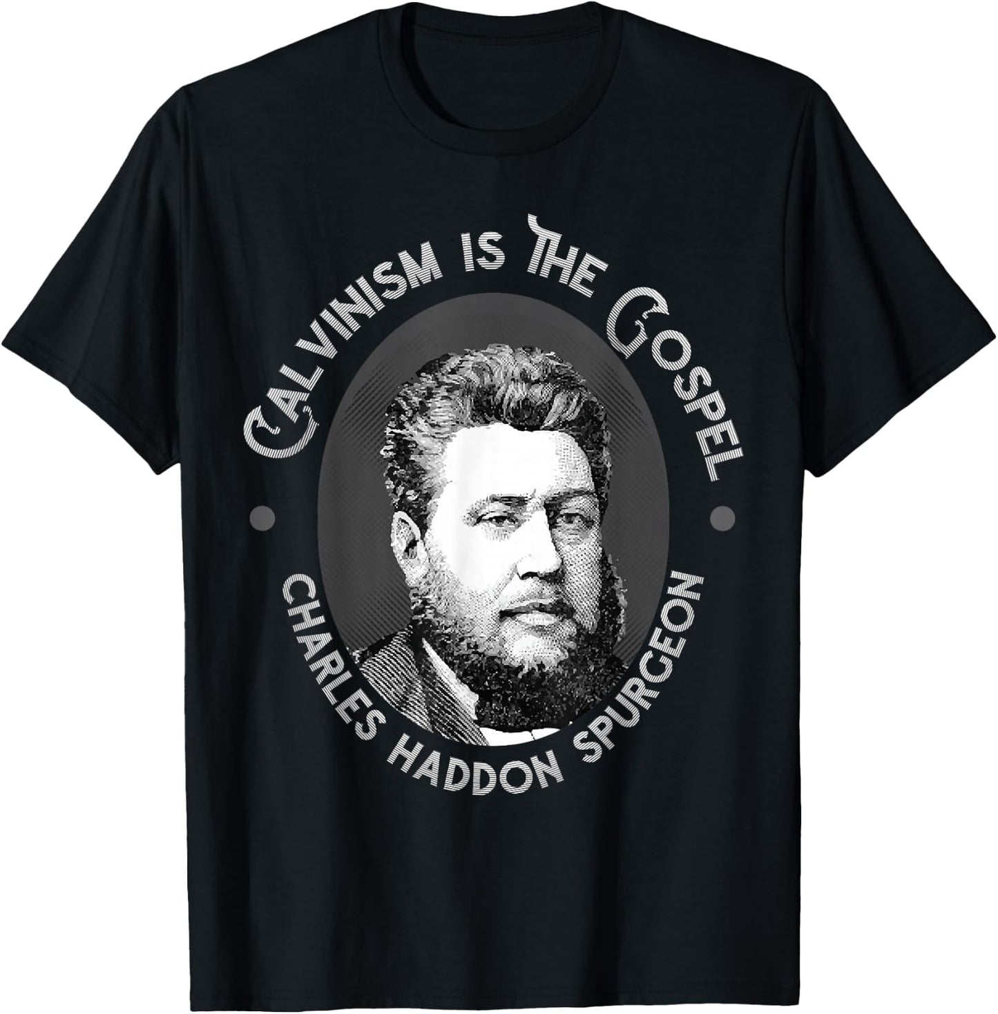 Charles Spurgeon Quote - Calvinism is the Gospel T-Shirt - T-Shirt | Black