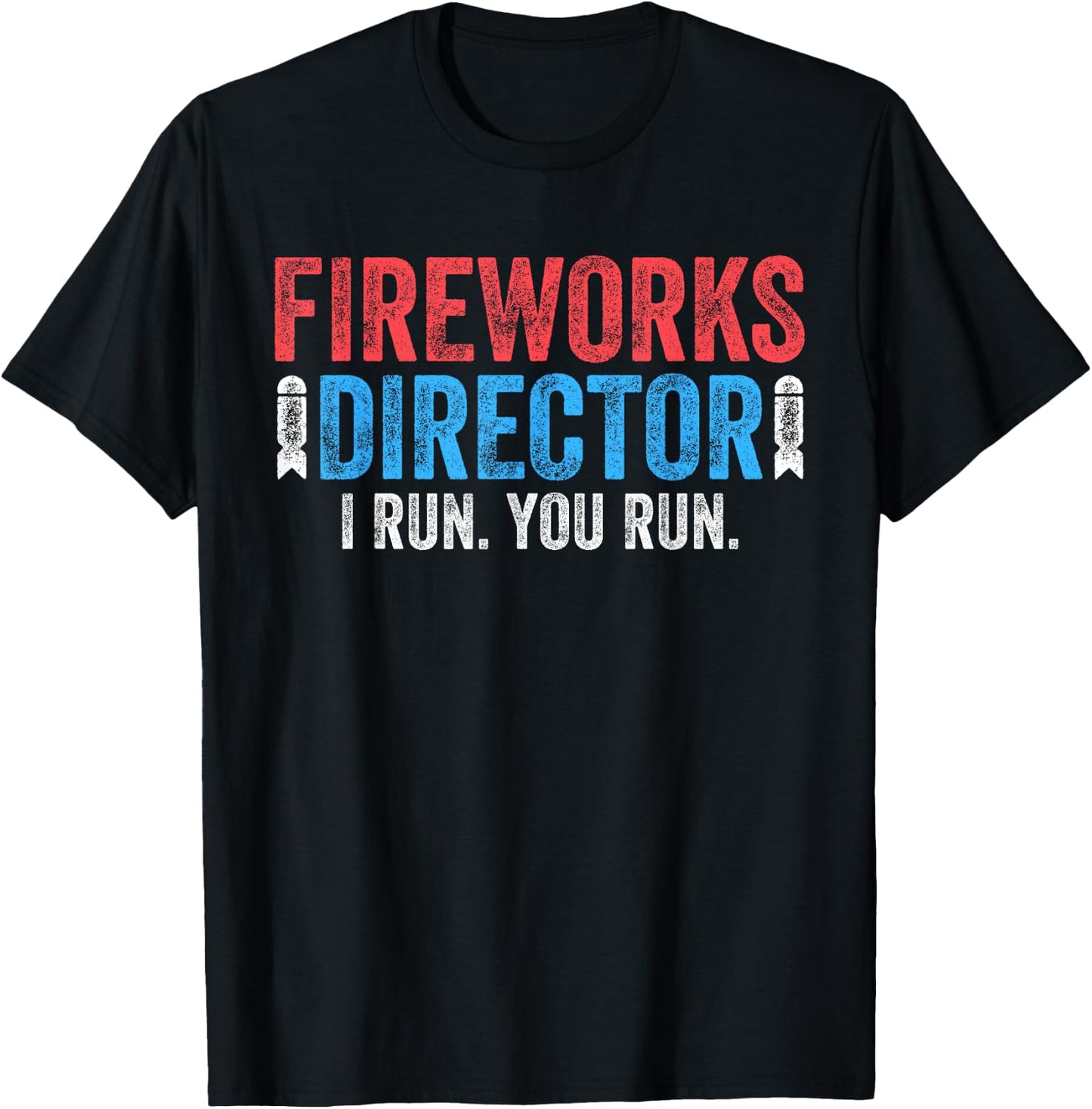 Fireworks Director Shirt I Run You Run 4th of July T-Shirt - T-Shirt | Black