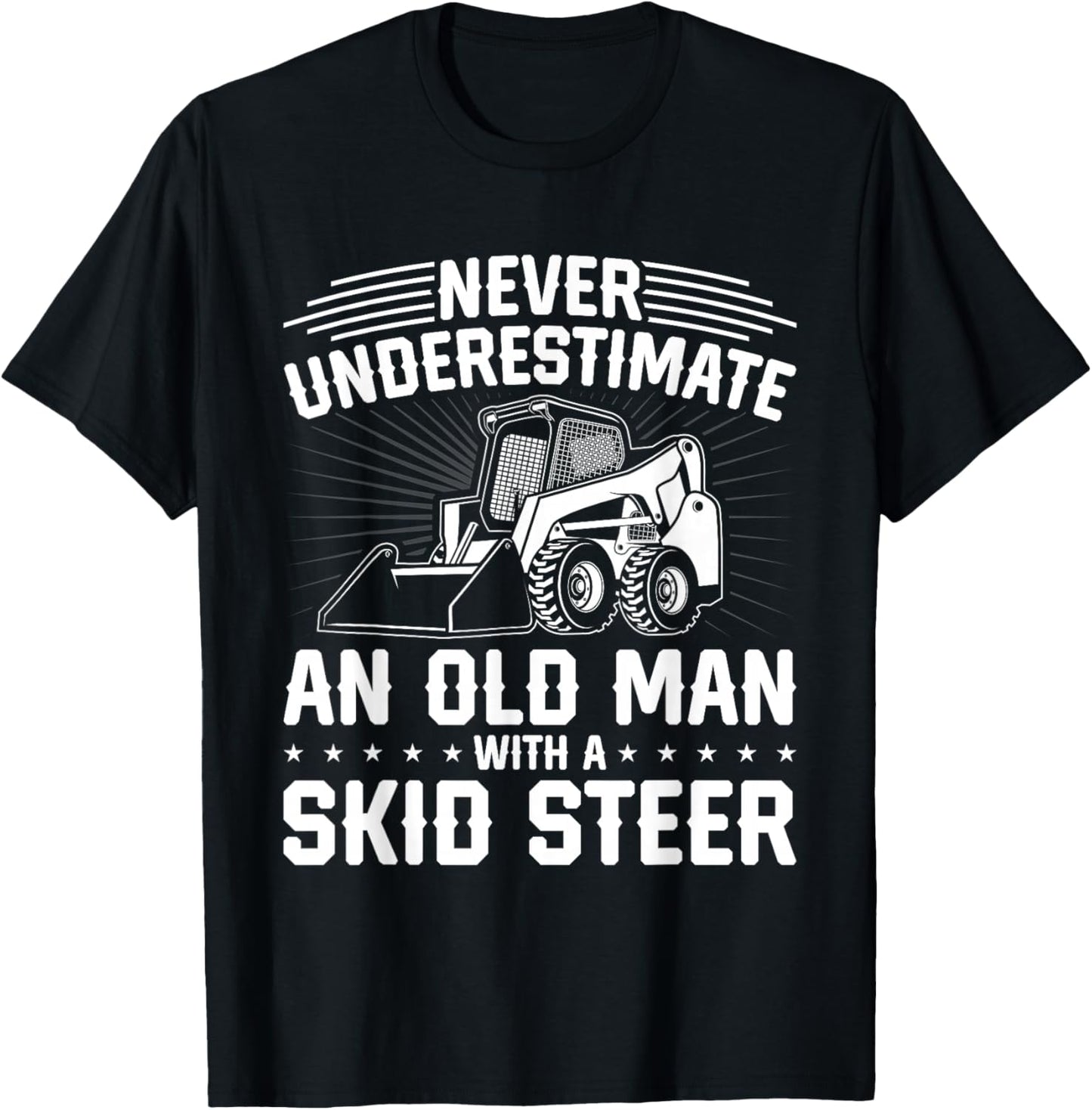 Never Underestimate An Old Man With A Skid Steer T-Shirt - T-Shirt | Black