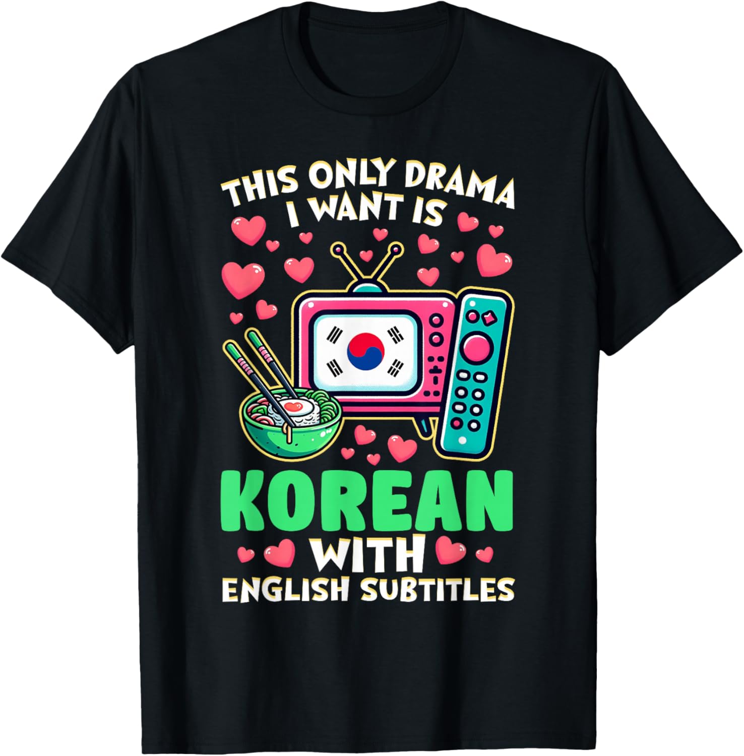 The Only Drama I Want is Korean with English Subtitles T-Shirt - T-Shirt | Black