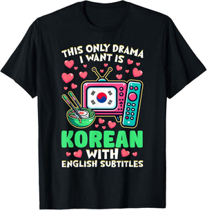 The Only Drama I Want is Korean with English Subtitles T-Shirt - T-Shirt | Black