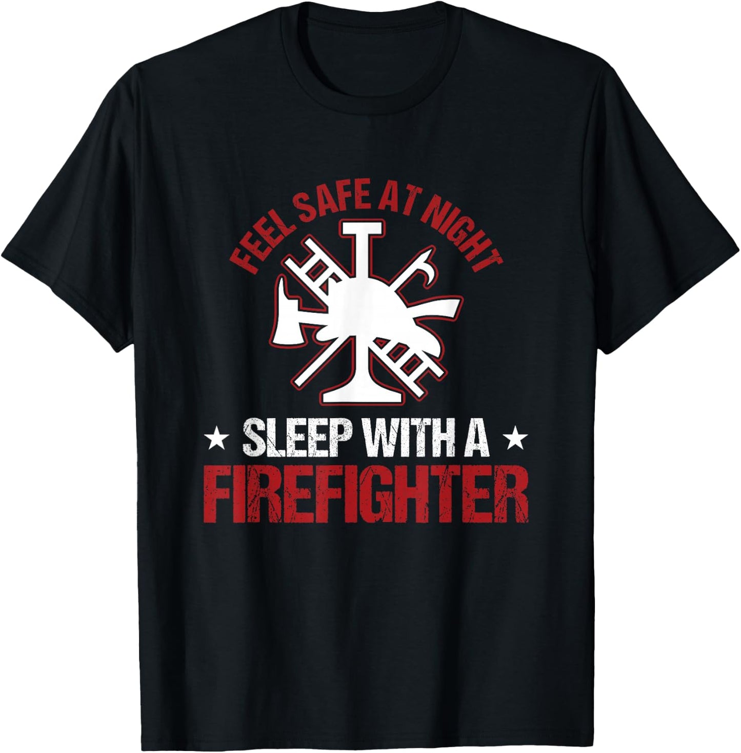 Fireman Feel Safe At Night Sleep With A Firefighter T-Shirt - T-Shirt | Black