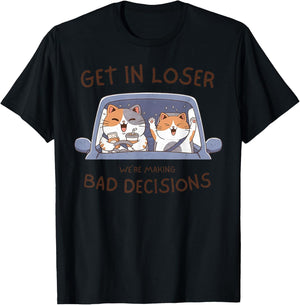 Cat Get in Loser We're Making Bad Decisions T-Shirt - T-Shirt | Black