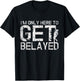 I'm Only Here to Get Belayed Funny Mountain Climber Climbing T-Shirt - T-Shirt | Black