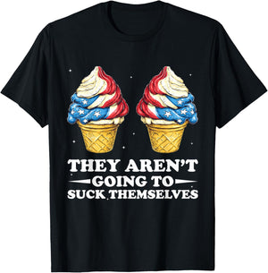 They Aren't Going Suck Themselves 4th Of July Inappropriate T-Shirt - T-Shirt | Black