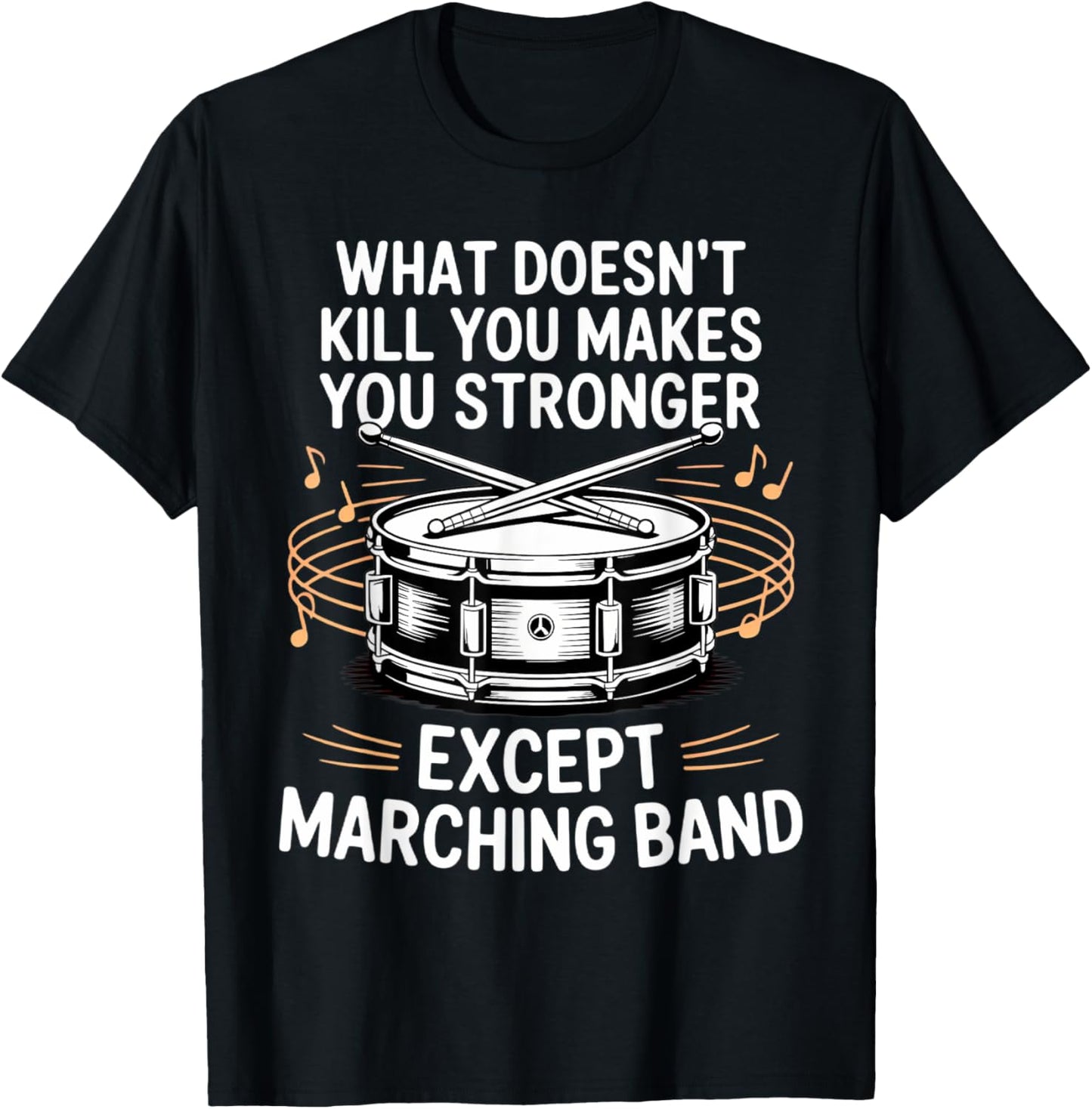 What Doesn't Kill You Makes You Stronger Marching Band T-Shirt - T-Shirt | Black
