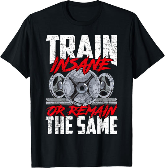 Train Insane or Remain The Same Weightlifting Gym Athlete T-Shirt - T-Shirt | Black