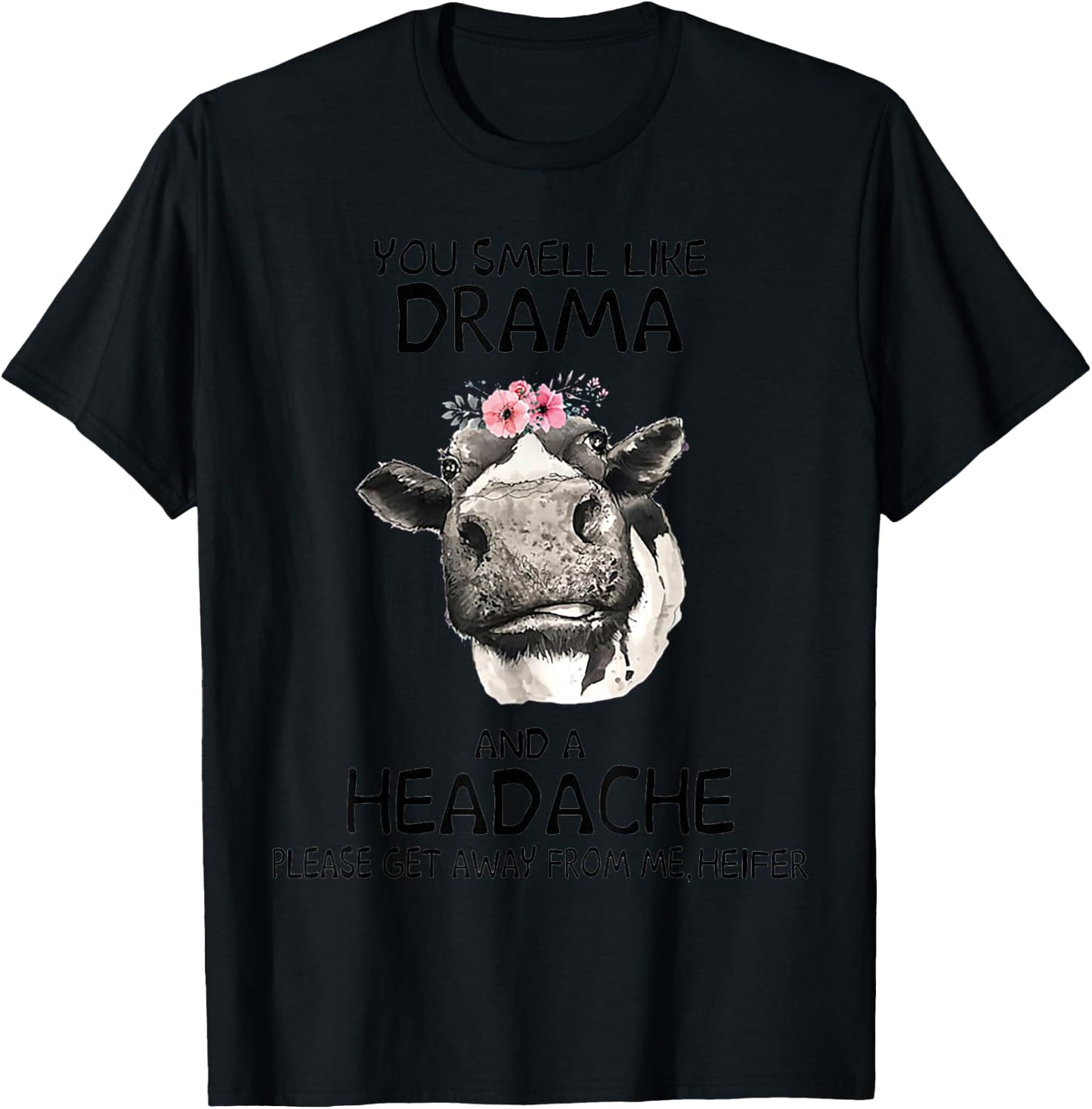 Heifer You Smell Like Drama And A Headache T-Shirt - T-Shirt | Black