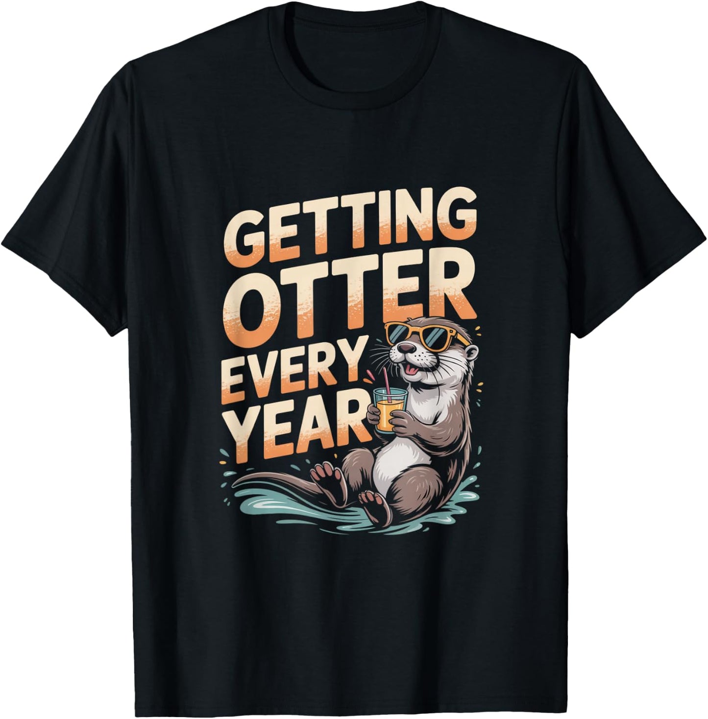 Getting Otter Every Year Funny Otter Birthday Gift T-Shirt - T-Shirt | Black