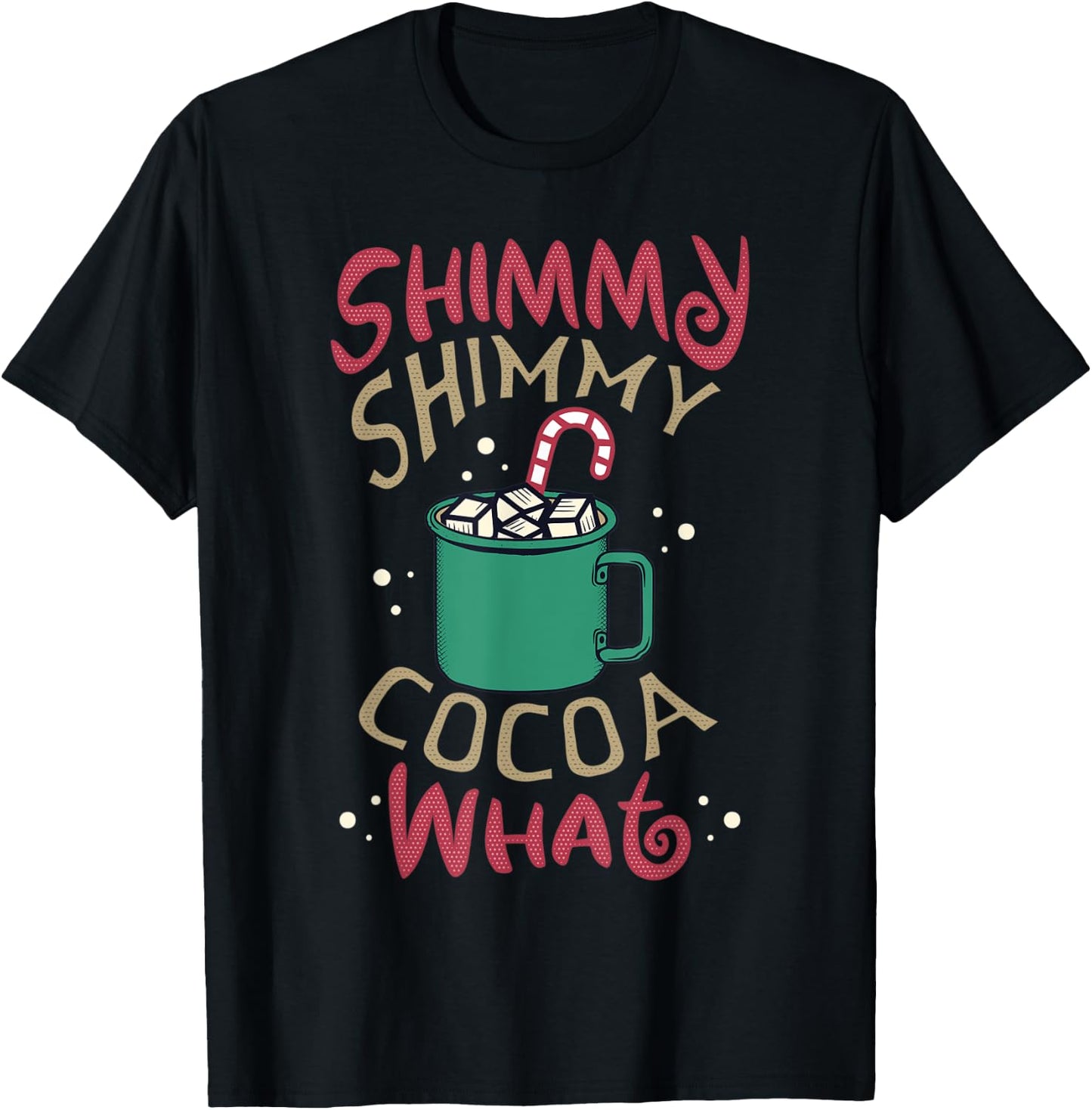 Men Women Shimmy Shimmy Cocoa What Funny Christmas Pun Meme T-Shirt - T-Shirt | Black