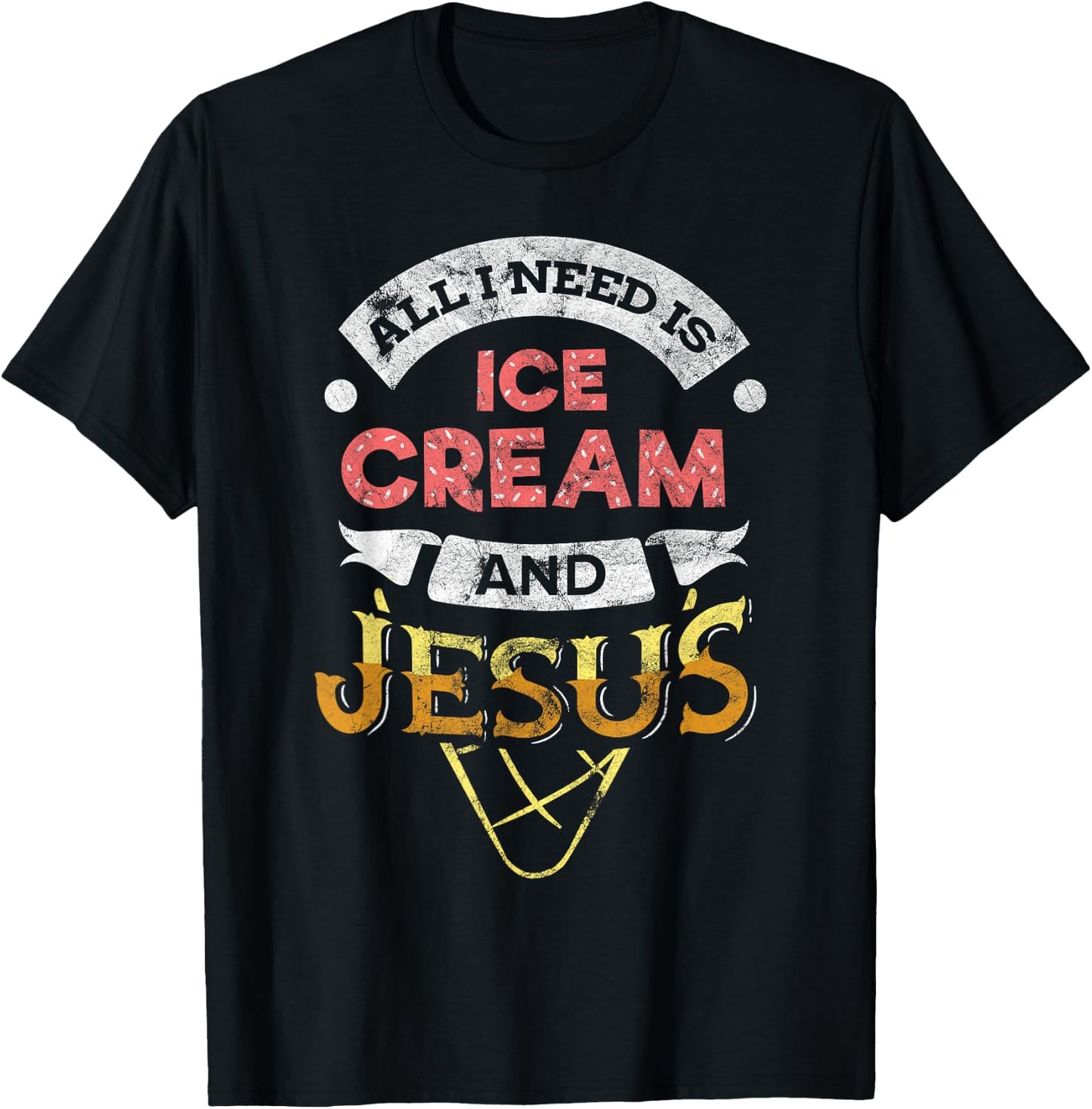 All i need is Ice Cream and Jesus Christan God Baking T-Shirt - T-Shirt | Black