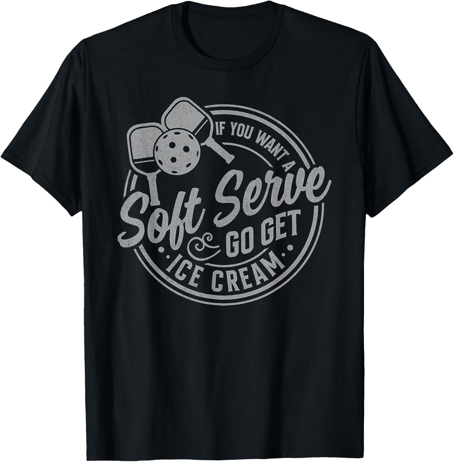 If You Want A Soft Serve Go Get Ice Cream Pickleball Players T-Shirt - T-Shirt | Black