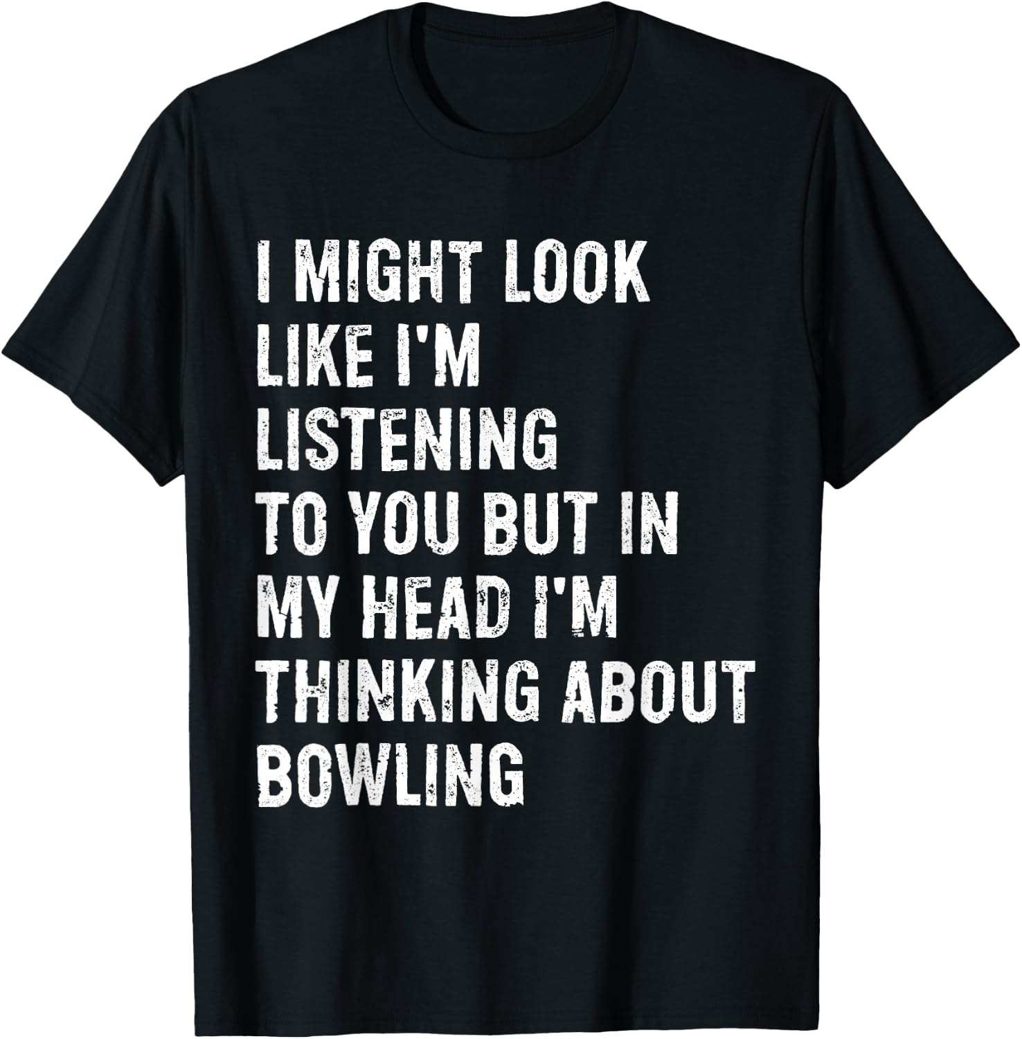 I Might Look Like I'm Listening Funny Bowling T-Shirt - T-Shirt | Black