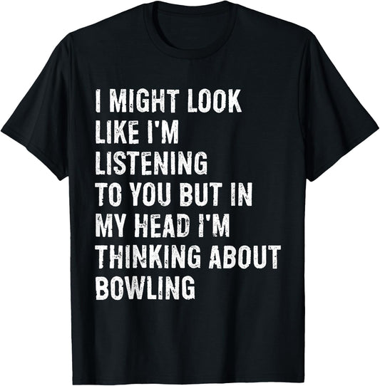 I Might Look Like I'm Listening Funny Bowling T-Shirt - T-Shirt | Black