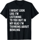 I Might Look Like I'm Listening Funny Bowling T-Shirt - T-Shirt | Black