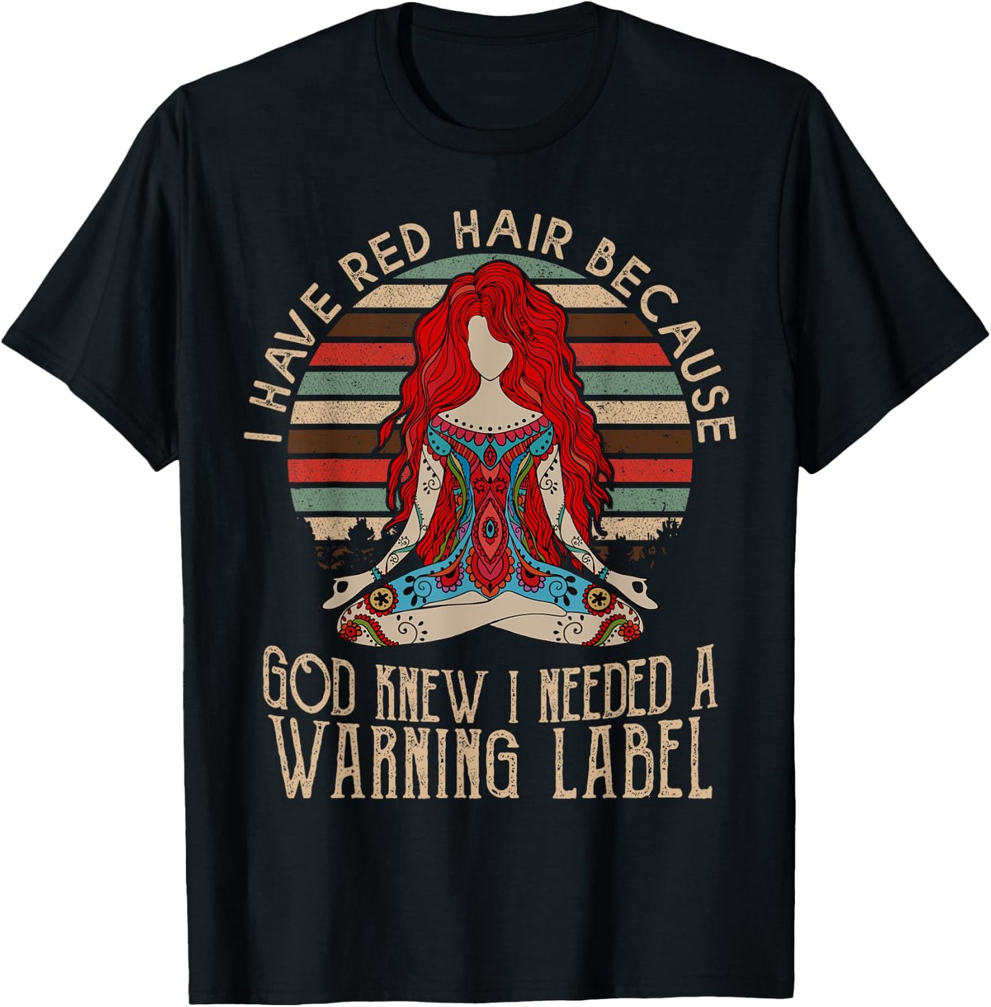 I Have Red Hair Because God Knew I Needed a Warning Label T-Shirt - T-Shirt | Black