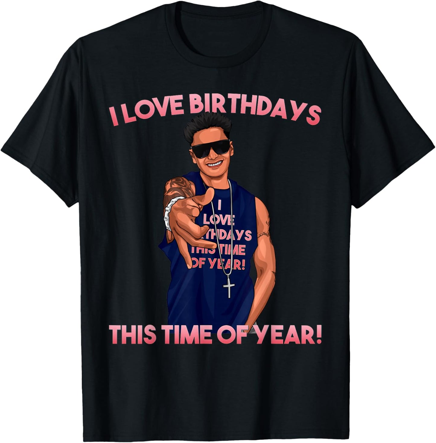 I Love Birthdays This Time of Year Funny Pauly D Birthday T-Shirt - T-Shirt | Black