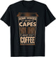 Some heroes wear capes some heroes make you Coffee Shirt T-Shirt - T-Shirt | Black