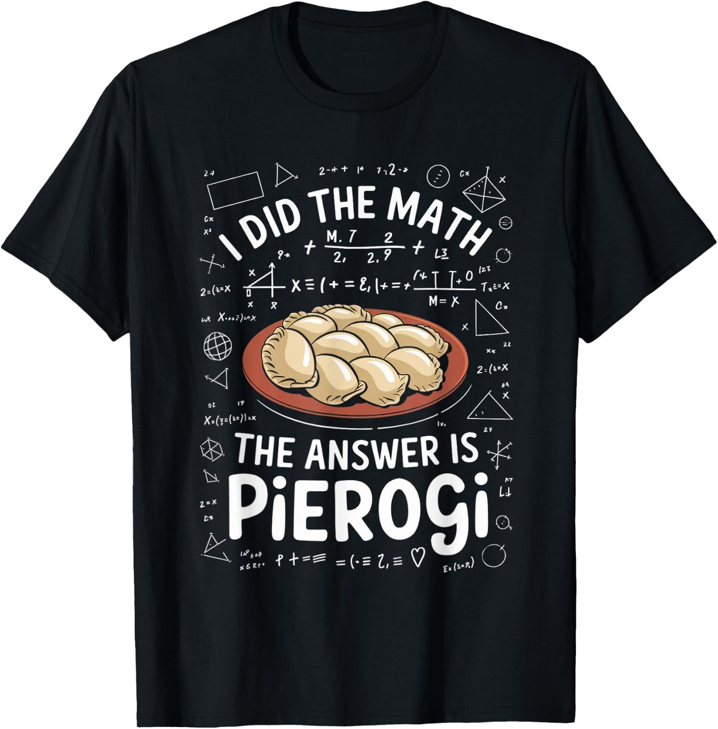 Food Lovers I Did The Math Answer Is Pierogi T-Shirt - T-Shirt | Black