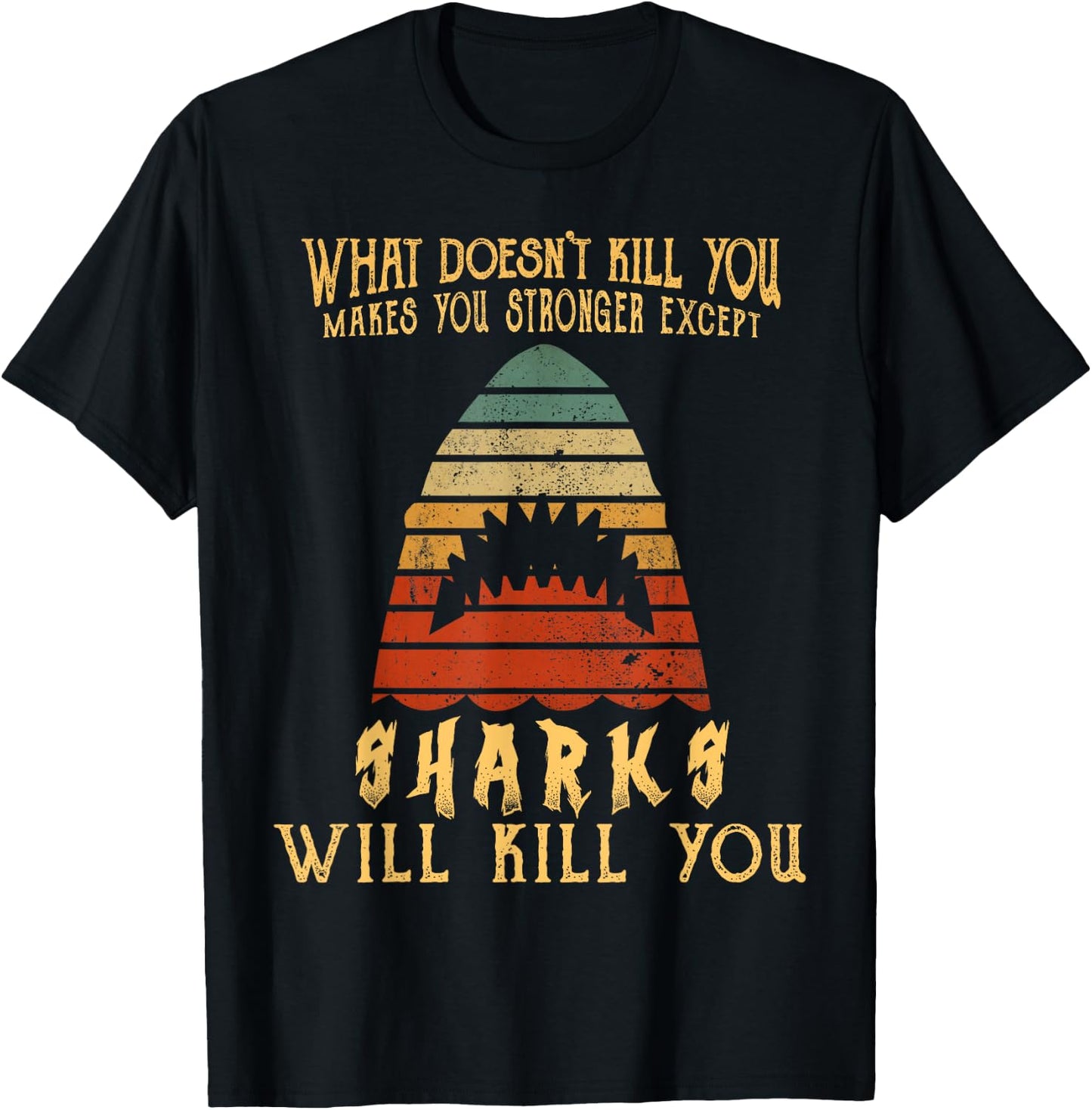 What Doesn't Kill You Sharks Will Kill You Vintage T Shirt T-Shirt - T-Shirt | Black