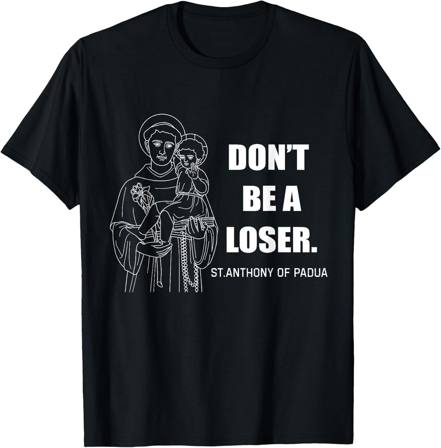 Don't Be A Loser St Anthony of Padua T-Shirt - T-Shirt | Black