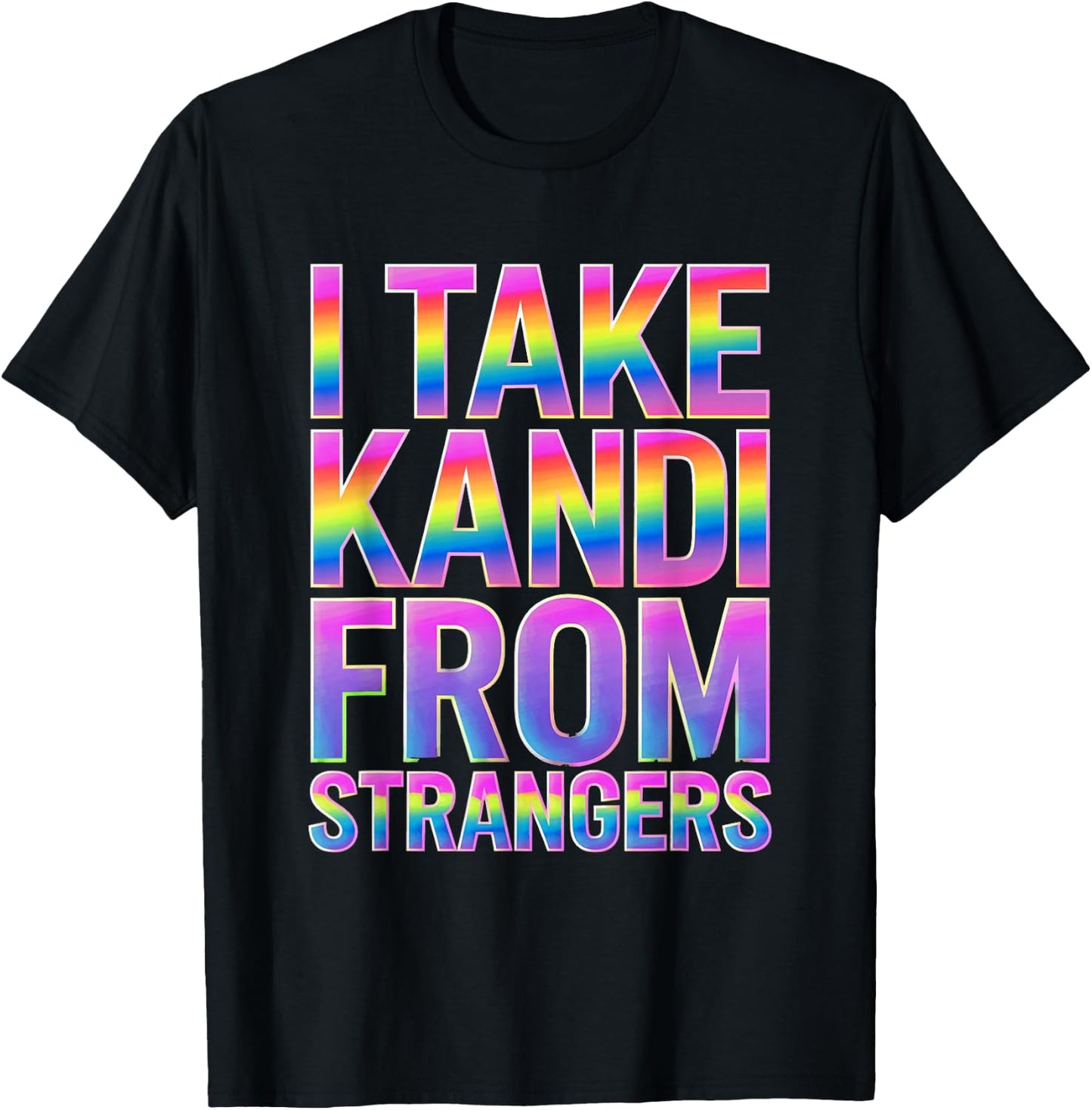 I Take Kandi From Strangers Funny Rave EDM Party Festival T-Shirt - T-Shirt | Black