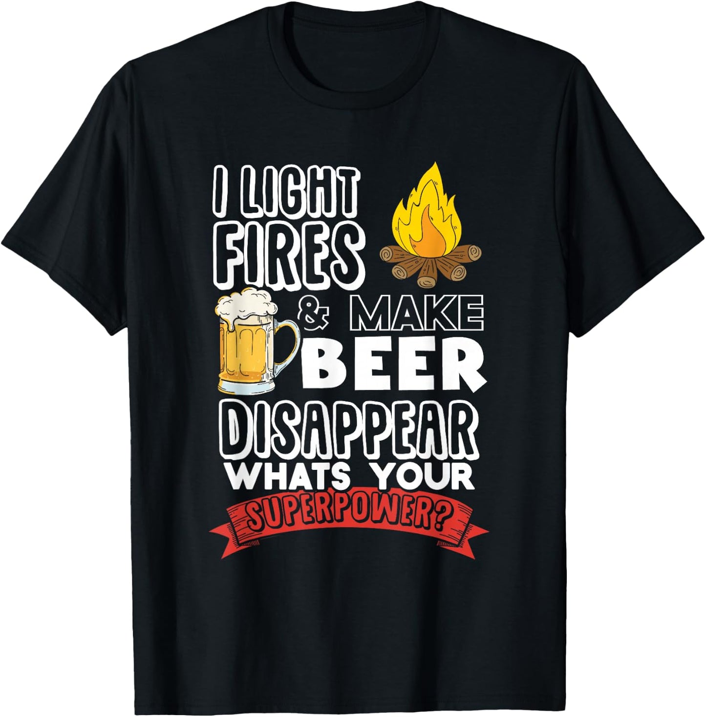 Camping Shirt I Light Fires and Make Beer Disappear T-Shirt - T-Shirt | Black