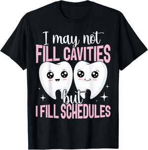 I May Not Fill Cavities Dental Receptionist Filling Schedule T-Shirt - T-Shirt | Black