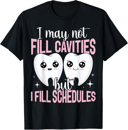 I May Not Fill Cavities Dental Receptionist Filling Schedule T-Shirt - T-Shirt | Black