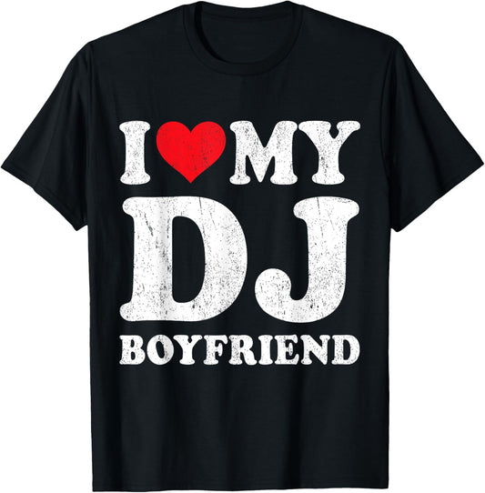 I Love My DJ Boyfriend Funny Girlfriend Valentines T-Shirt - T-Shirt | Black