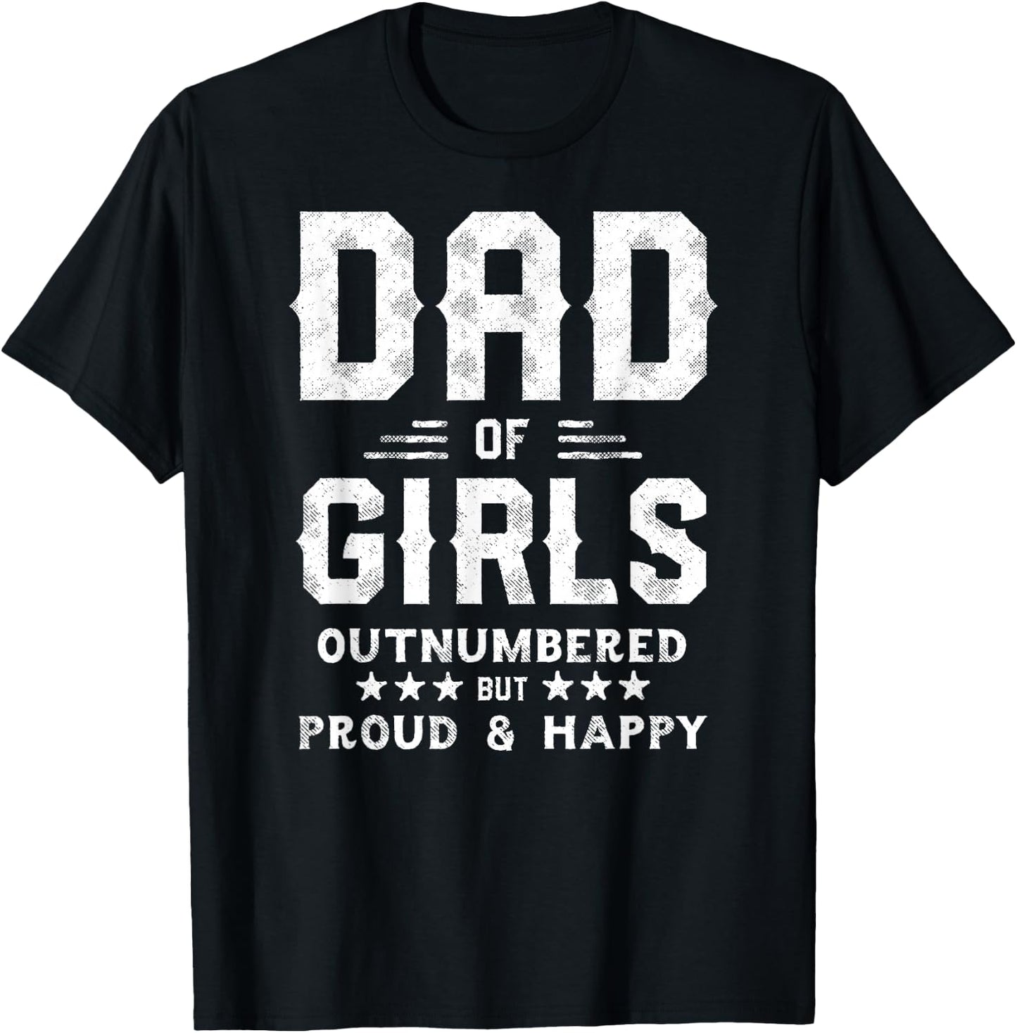 Dad of Girls Outnumbered But Proud, Father Shirts T-Shirt - T-Shirt | Black