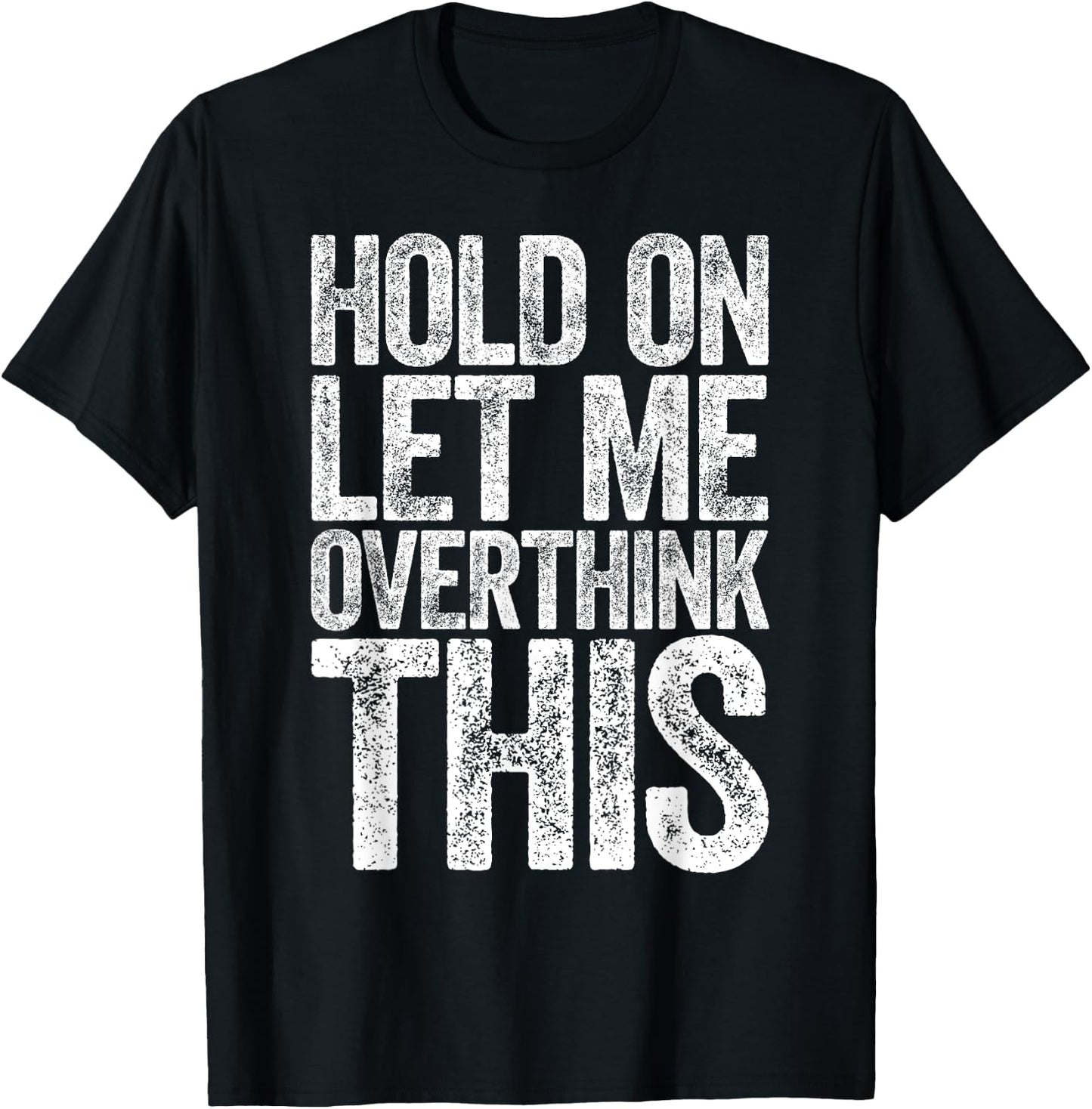 Hold On Let Me Overthink This Shirt Funny Quote Overthinking T-Shirt - T-Shirt | Black