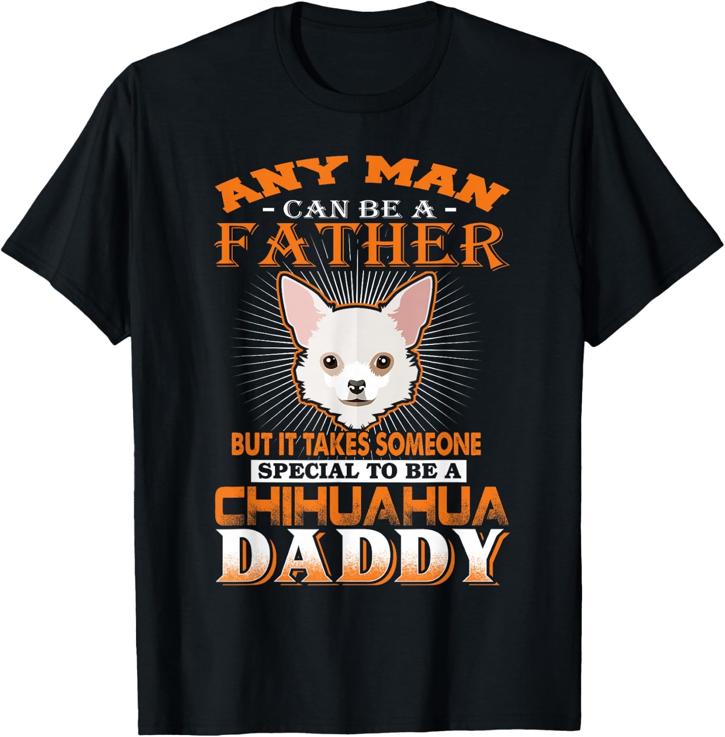 Any Man Can Be A Father Chihuahua Daddy Funny Dog Dad T-Shirt - T-Shirt | Black