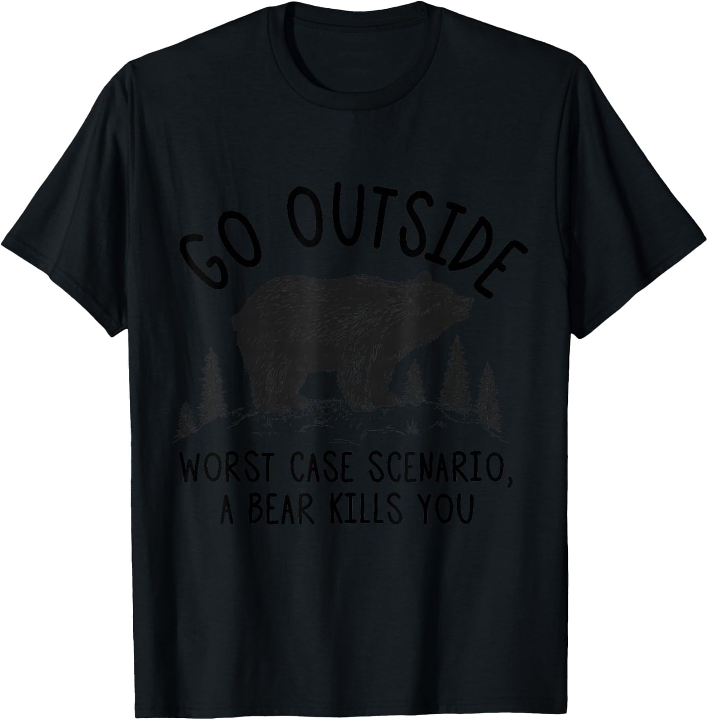 Go Outside Worst Case Scenario a Bear Kills You T Shirt Gift T-Shirt - T-Shirt | Black