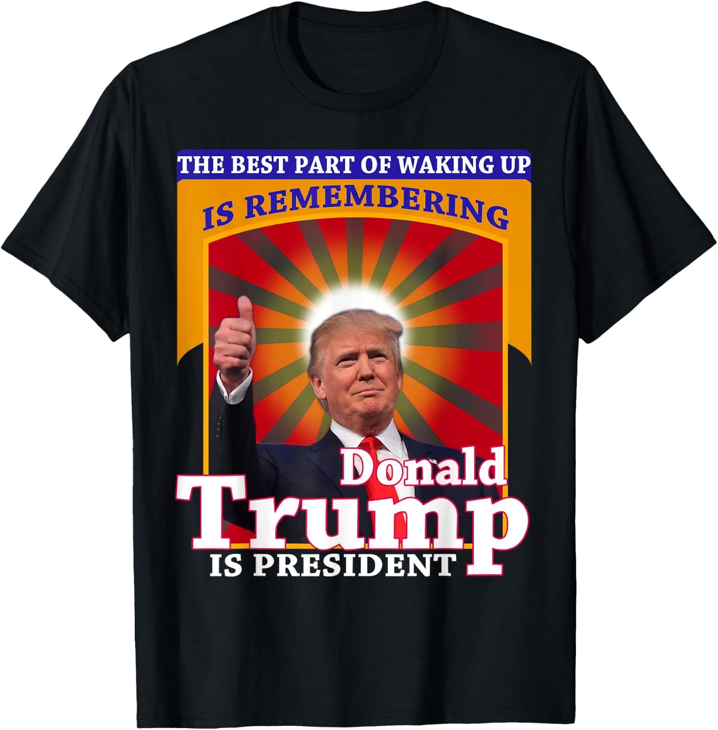 The Best Part of Waking Up is Remembering Donald Trump Shirt T-Shirt - T-Shirt | Black