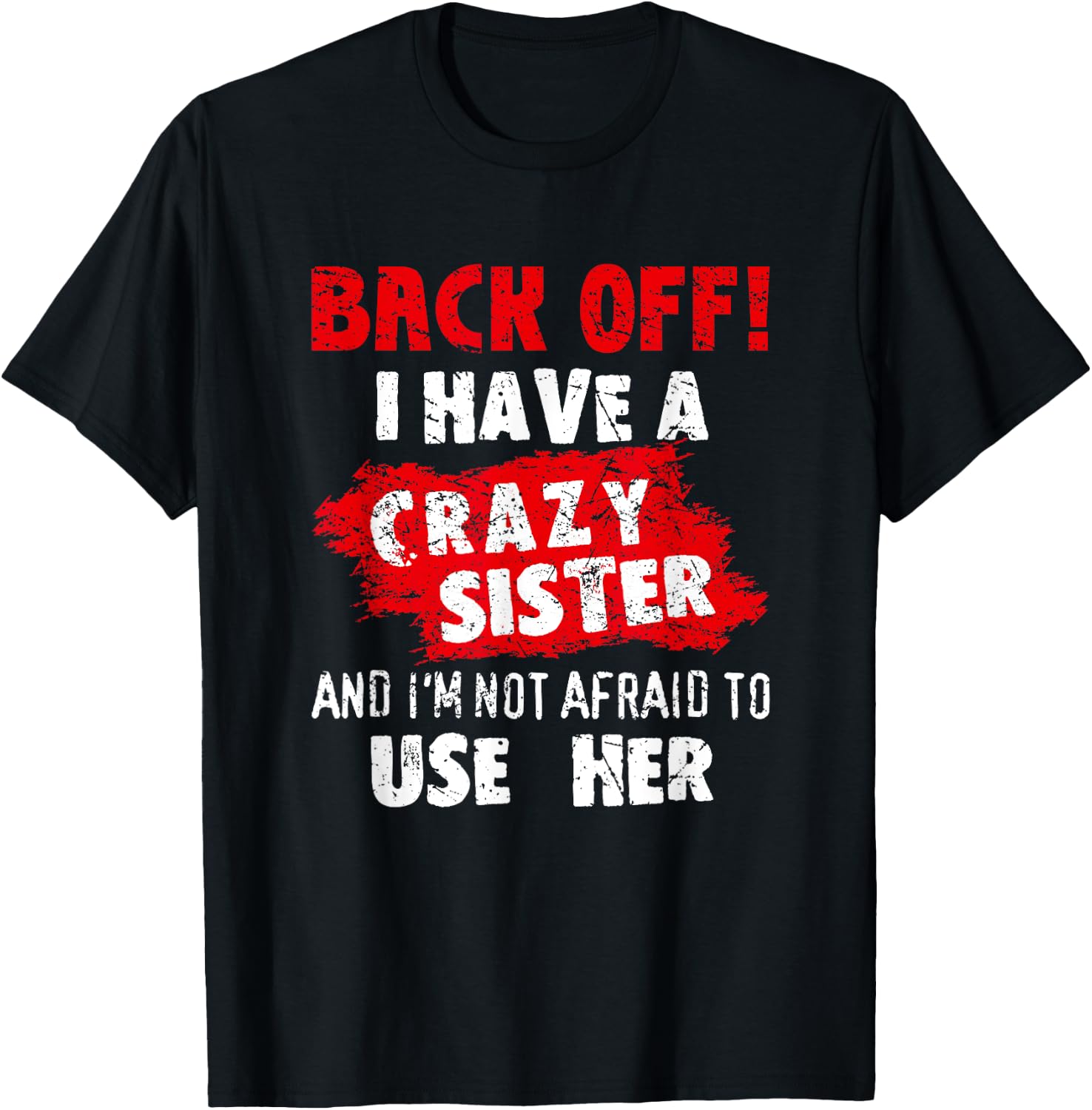 Back Off I Have A Crazy Sister Shirt Hilarious Family Gifts T-Shirt - T-Shirt | Black