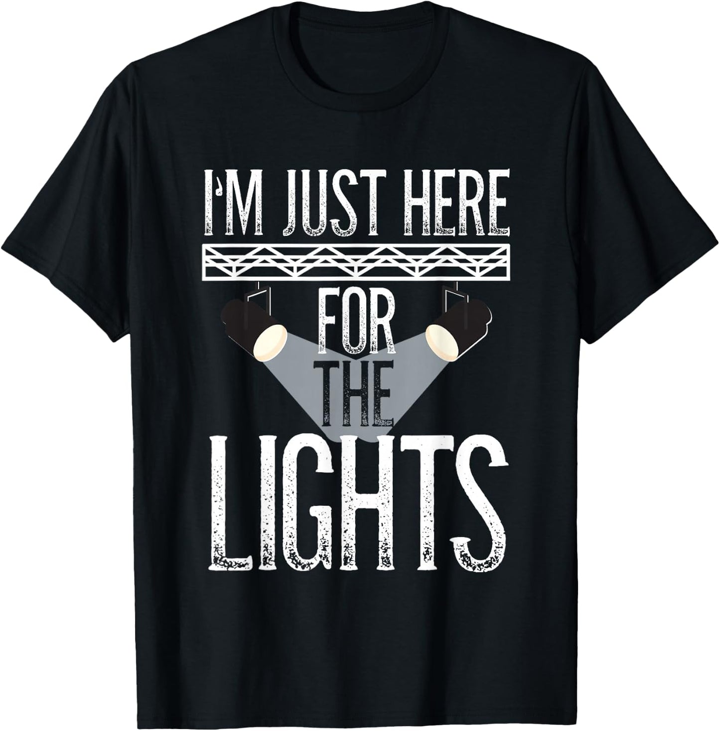 Lighting Technician, I'm Just Here For The Lights, Light Guy T-Shirt - T-Shirt | Black