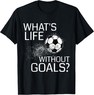 What's Life Without Goals? - Funny Soccer Gift T-Shirt - T-Shirt | Black