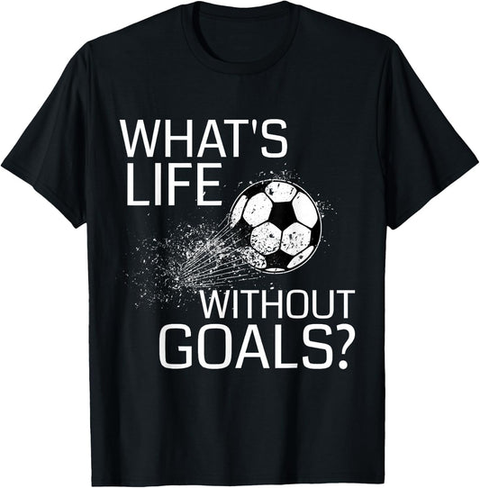 What's Life Without Goals? - Funny Soccer Gift T-Shirt - T-Shirt | Black