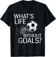 What's Life Without Goals? - Funny Soccer Gift T-Shirt - T-Shirt | Black