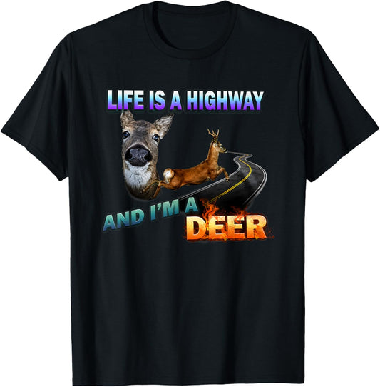 Life is A Highway and I'm A Deer T-Shirt - T-Shirt | Black