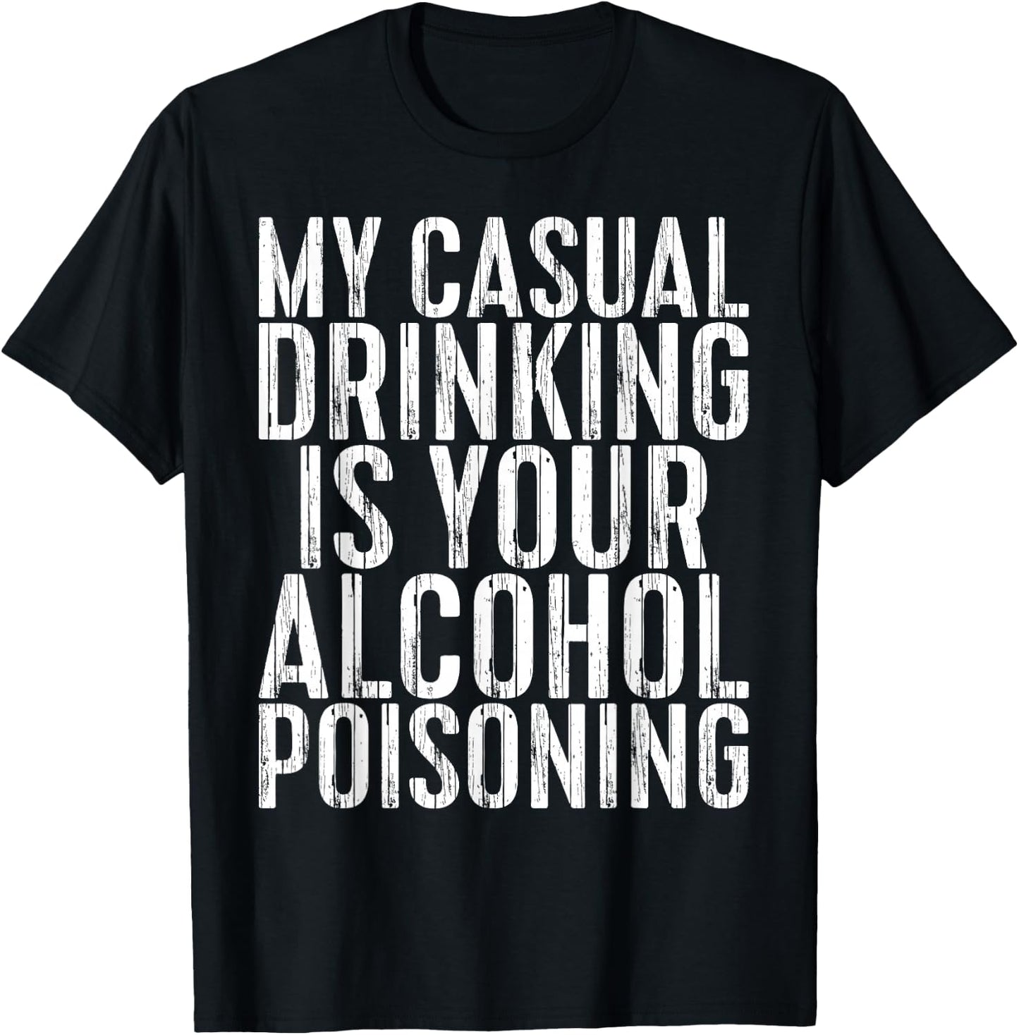 My Casual Drinking Is Your Alcohol Poisoning Shirt Men Women T-Shirt - T-Shirt | Black
