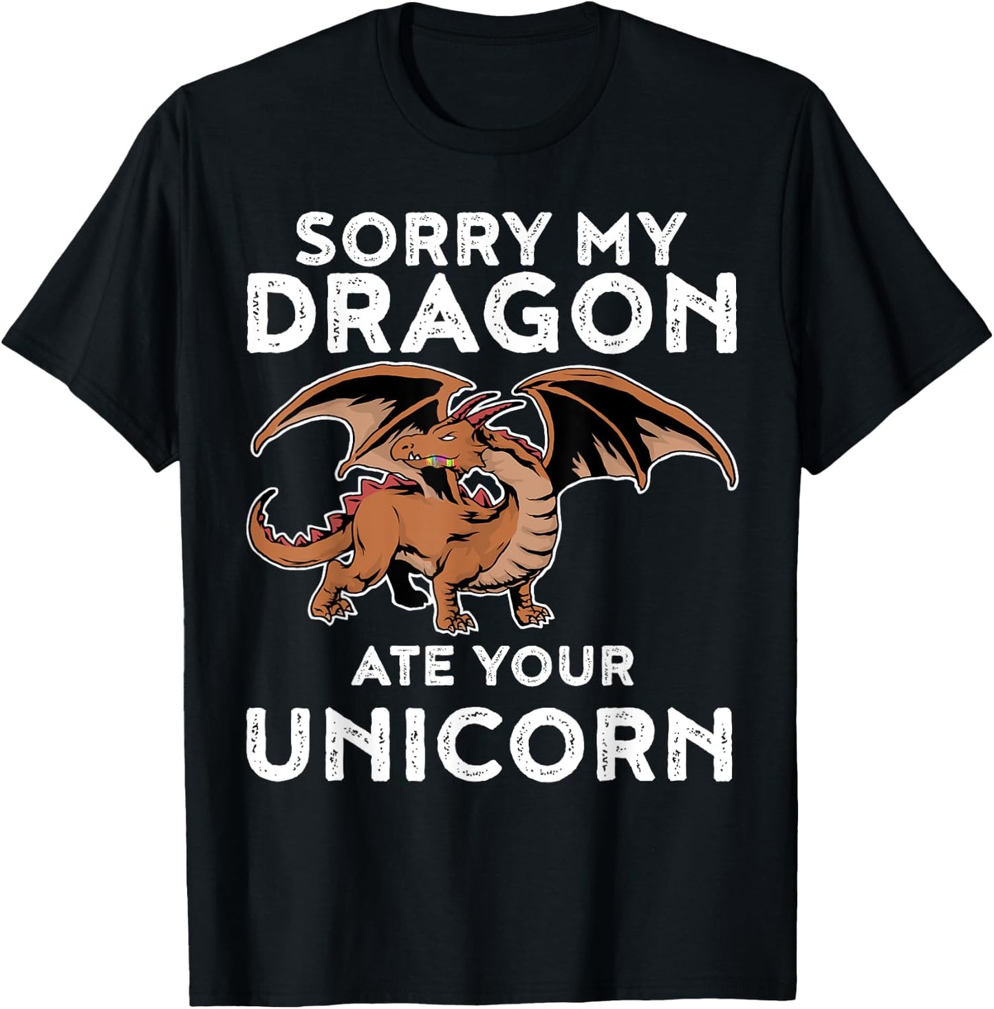 Sorry My Dragon Ate Your Unicorn | Funny Dragon Shirt T-Shirt - T-Shirt | Black