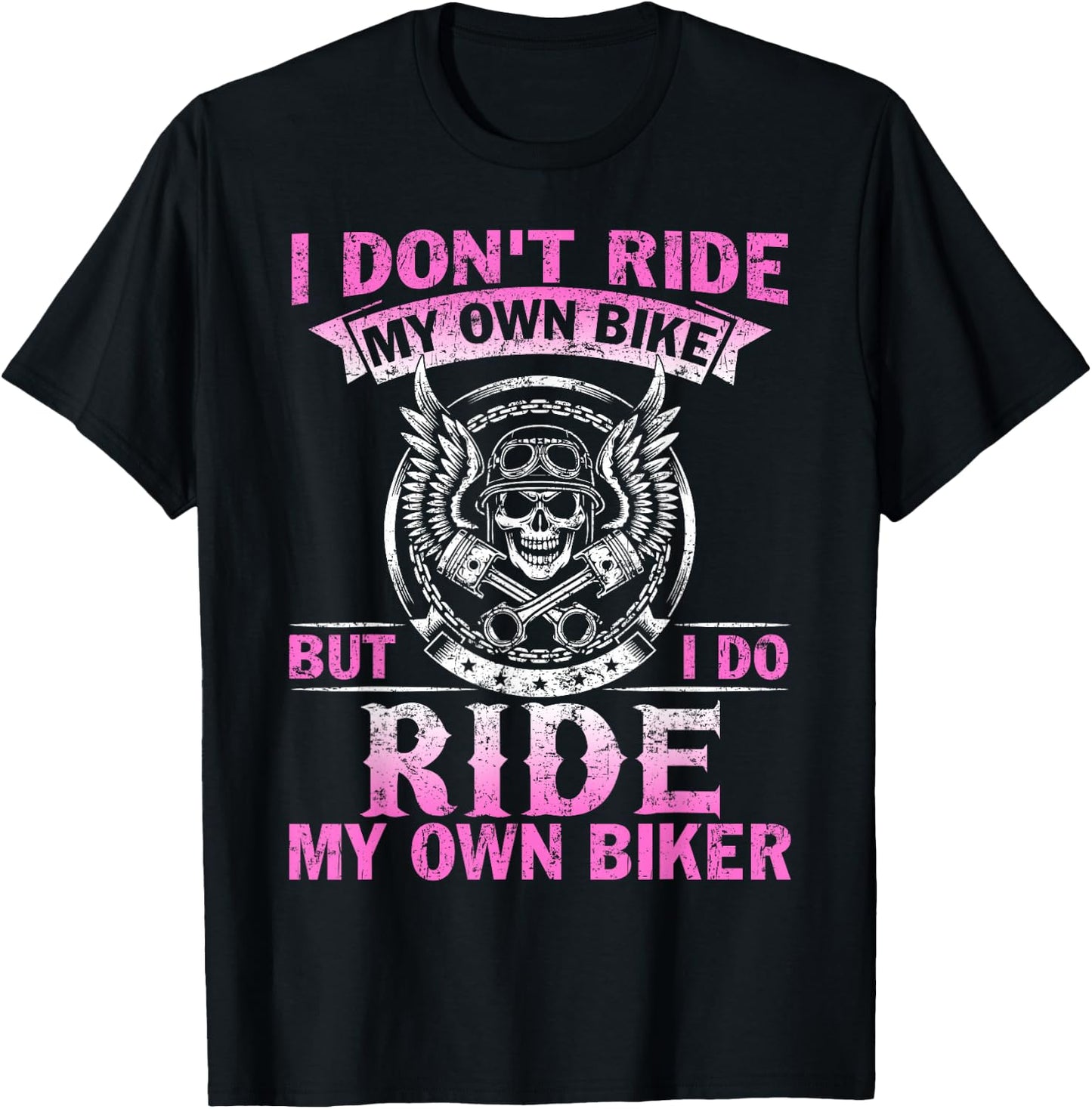 I Don't Ride My Own Bike But I do Ride My Own Biker T-Shirt - T-Shirt | Black