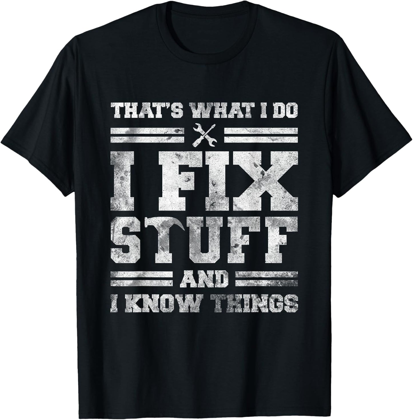 That's What I Do I Fix Stuff And I Know Things Funny Saying Short Sleeve T-Shirt - T-Shirt | Black