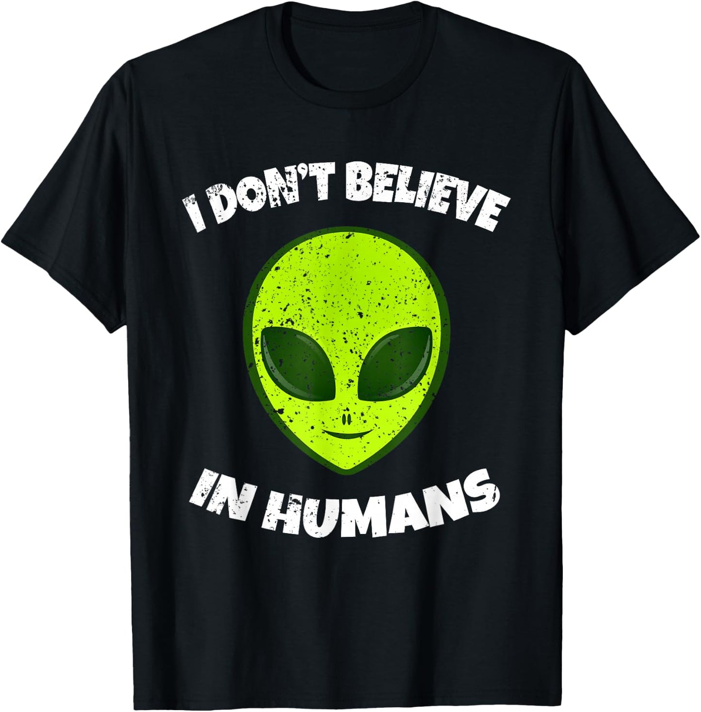 Green Alien I Don't Believe in Humans T-Shirt - T-Shirt | Black