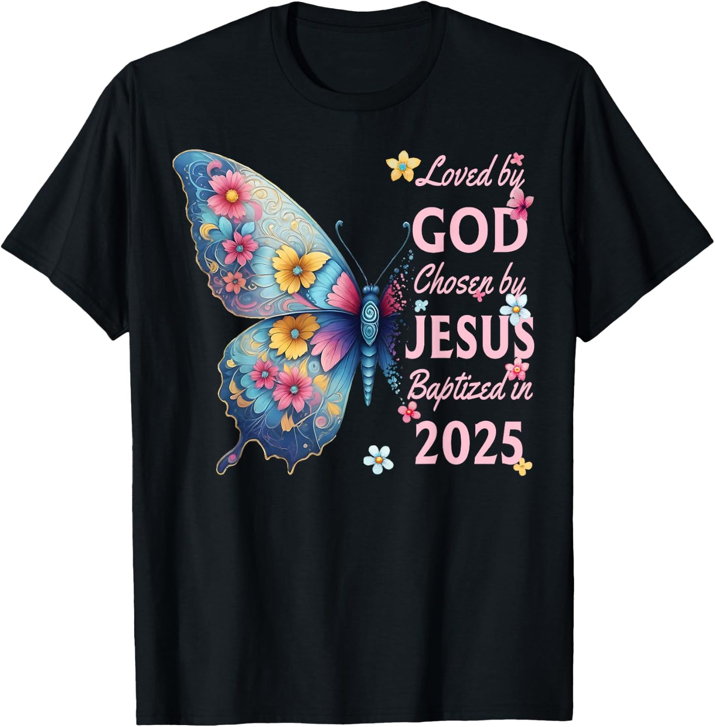 Loved By God Chosen By Jesus Baptized 2025 Butterfly Floral T-Shirt - T-Shirt | Black
